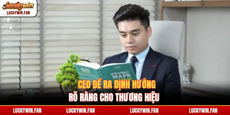 CEO đề ra định hướng rõ ràng cho thương hiệu