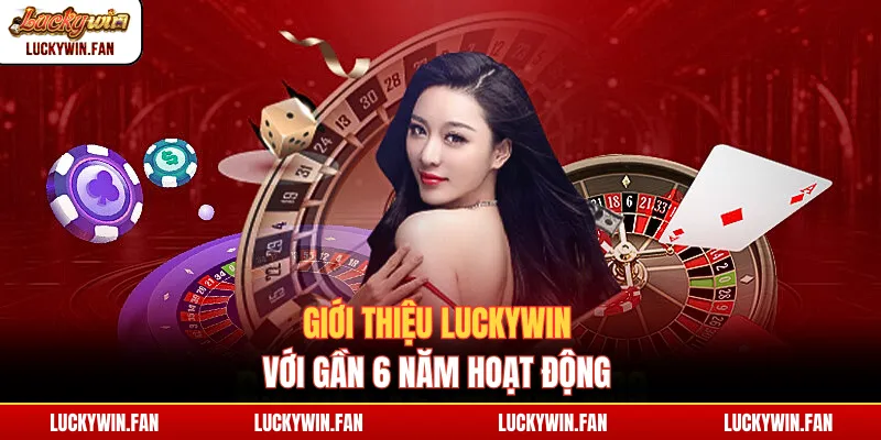 Giới thiệu Luckywin với gần 6 năm hoạt động