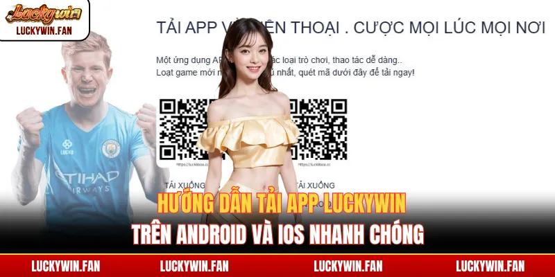 Hướng dẫn tải app Luckywin trên Android và iOS nhanh chóng