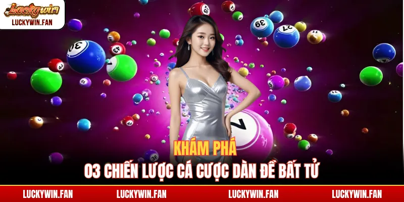 Khám phá 03 chiến lược cá cược dàn đề bất tử