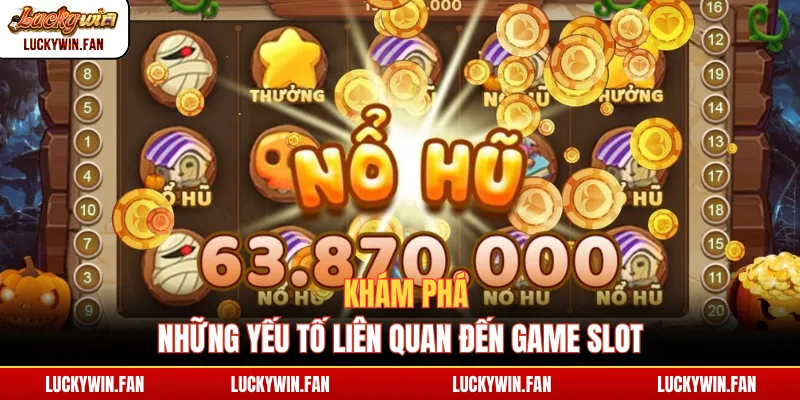 Khám phá những yếu tố liên quan đến game slot