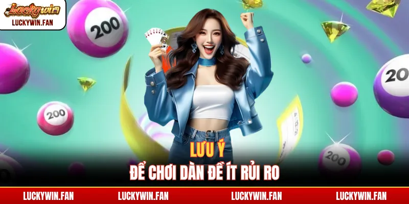 Lưu ý để chơi dàn đề ít rủi ro