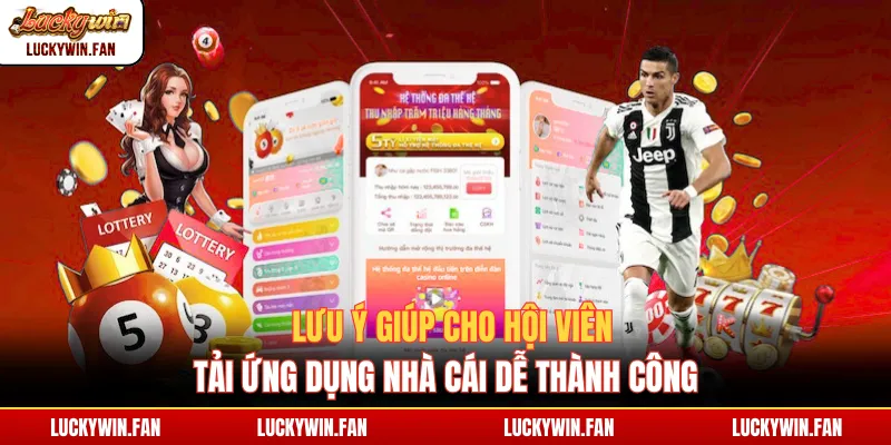 Lưu ý giúp cho hội viên tải ứng dụng nhà cái dễ thành công
