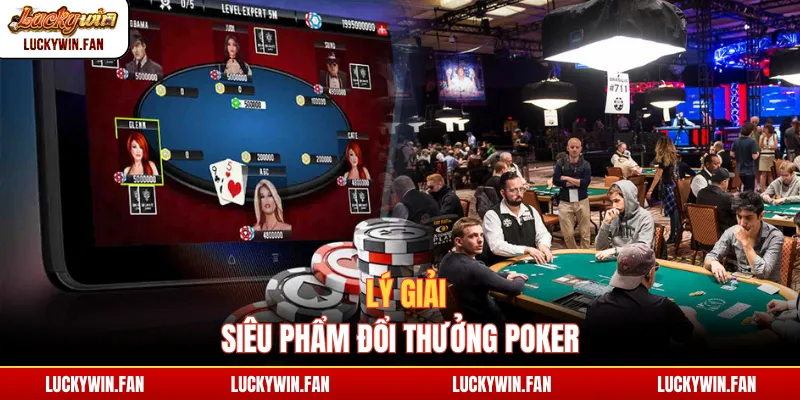 Lý giải siêu phẩm đổi thưởng Poker
