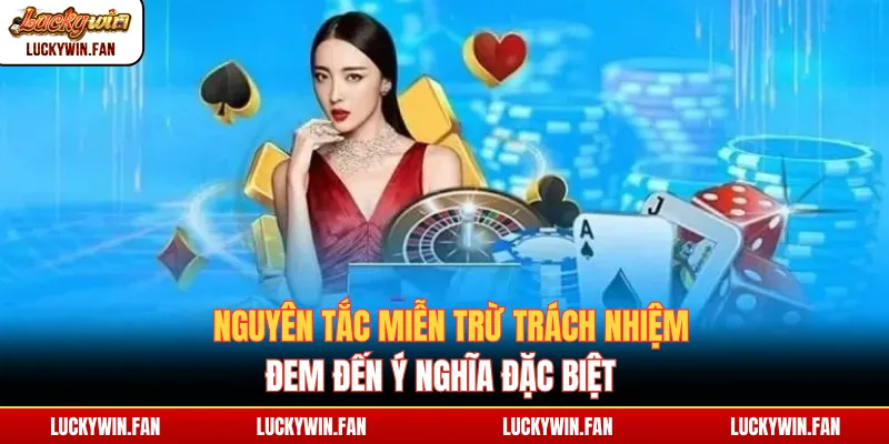 Nguyên tắc miễn trừ trách nhiệm đem đến ý nghĩa đặc biệt