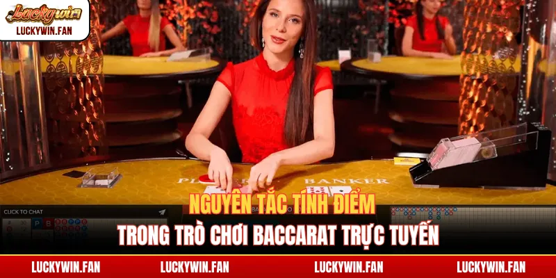 Nguyên tắc tính điểm trong trò chơi Baccarat trực tuyến