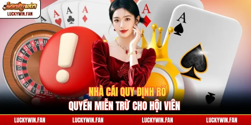 Nhà cái quy định rõ quyền miễn trừ cho hội viên