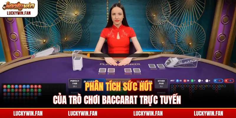 Phân tích sức hút của trò chơi Baccarat trực tuyến