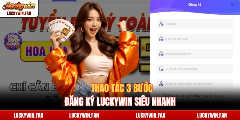 Thao tác 3 bước đăng ký Luckywin siêu nhanh