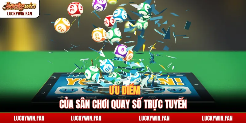 Ưu điểm của sân chơi quay số trực tuyến