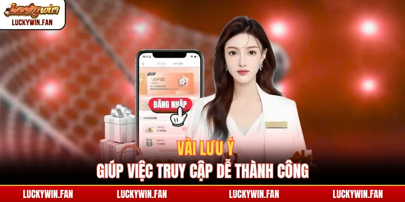 Vài lưu ý giúp việc truy cập dễ thành công