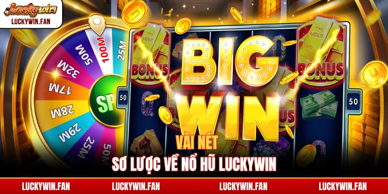 Vài nét sơ lược về nổ hũ Luckywin